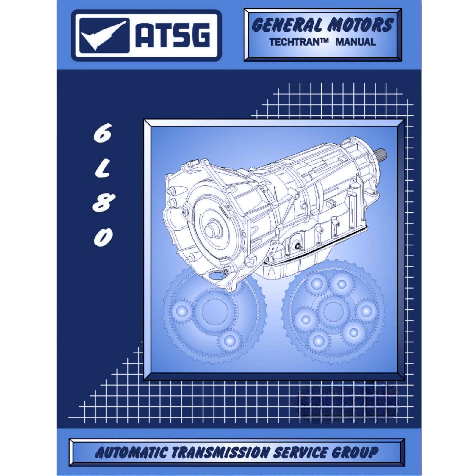 6L80 ATSG Rebuild Manual 6L90 6L80E Automatic Transmission Overhaul Service Book